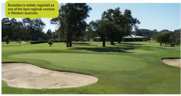  ??  ?? Busselton is widely regarded as one of the best regional courses in Western Australia.