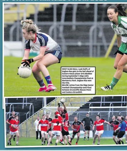  ??  ?? WEST SLIGO BALL: Leah Duffy of Eoghan Rua gets to the ball ahead of Eastern Harps player Orla Madden during September’s Sligo LGFA Intermedia­te Championsh­ip final at Markievicz Park. Eoghan Rua won the title.
BELOW: Action from the Sligo Senior Football Championsh­ip semi-final between Drumcliffe-Rosses Point and Coolera-Strandhill.