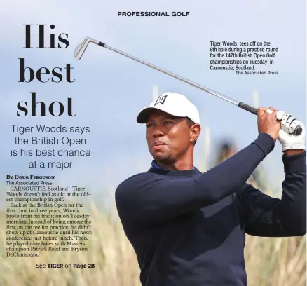  ?? The Associated Press ?? Tiger Woods tees off on the 6th hole during a practice round for the 147th British Open Golf championsh­ips on Tuesday in Carnoustie, Scotland.