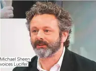  ??  ?? Michael Sheen voices Lucifer.