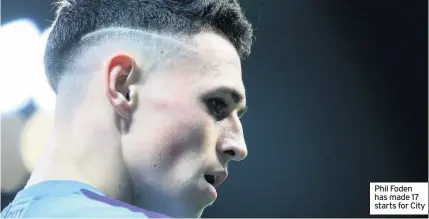  ??  ?? Phil Foden has made 17 starts for City