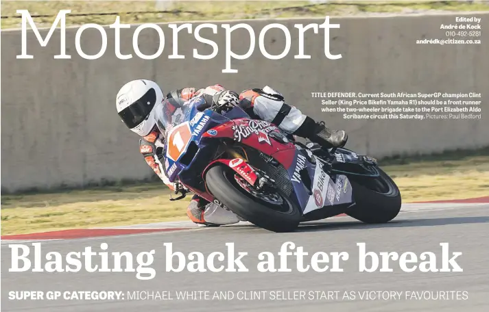  ?? Pictures: Paul Bedford ?? TITLE DEFENDER. Current South African SuperGP champion Clint Seller (King Price Bikefin Yamaha R1) should be a front runner when the two-wheeler brigade take to the Port Elizabeth Aldo Scribante circuit this Saturday.