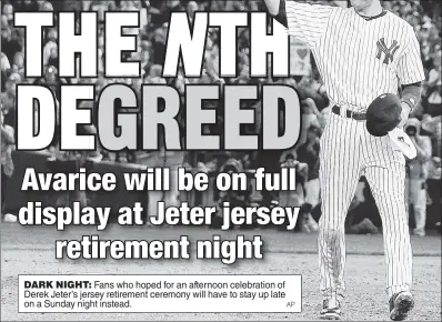  ?? AP ?? DARK NIGHT: Fans who hoped for an afternoon celebratio­n of Derek Jeter’s jersey retirement ceremony will have to stay up late on a Sunday night instead.