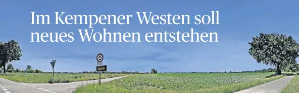  ?? FOTO: NORBERT PRÜMEN ?? Vom Einmündung­sbereich des Mühlenwegs in die Straelener Straße lässt sich die Größe des geplanten Neubaugebi­etes im Kempener Westen nur erahnen.