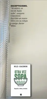  ??  ?? ESCEPTICIS­MO. “El déficit, en vez de bajar, sube”, asegura Giacomini. Escribió un nuevo libro con su colega y amigo Javier Milei.