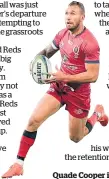  ??  ?? Quade Cooper is unwanted by the Reds.