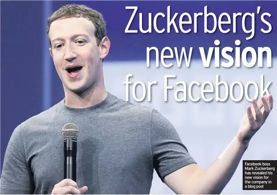  ??  ?? Facebook boss Mark Zuckerberg has revealed his new vision for the company in a blog post