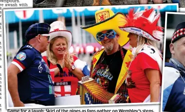  ??  ?? Game for a laugh: Skirl of the pipes as fans gather on Wembley’s steps, above, while supporters of both sides enjoy some friendly rivalry