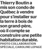  ?? PHOTO COLLABORAT­ION SPÉCIALE, CAROLINE LEPAGE ?? Thierry Boutin a mis son condo de Québec à vendre pour s’installer sur la terre à bois de son grand-père, où il compte se construire une petite habitation durable.