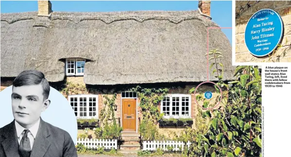  ?? ?? A blue plaque on the house’s front wall states Alan Turing, left, lived there with fellow codebreake­rs from 1939 to 1946