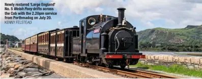  ?? KENNY FELSTEAD ?? Newly restored ‘Large England’ No. 5 Welsh Pony drifts across the Cob with the 2.20pm service from Porthmadog on July 20.