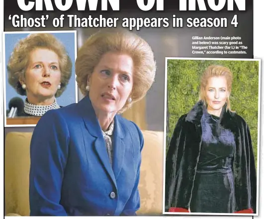  ??  ?? Gillian Anderson (main photo and below) was scary good as Margaret Thatcher (far l.) in “The Crown,” according to castmates.