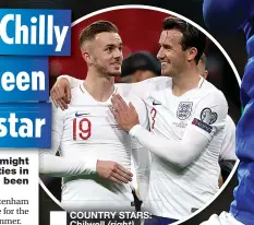  ??  ?? COUNTRY STARS: Chilwell (right) with England and Leicester pal James Maddison