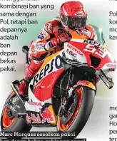  ?? ?? Marc Marquez sesalkan pakai ban depan bekas, sehingga gagal kompetitif