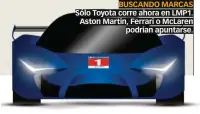  ??  ?? BUSCANDO MARCAS Sólo Toyota corre ahora en LMP1. Aston Martin, Ferrari o McLaren podrían apuntarse.