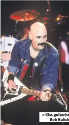  ??  ?? Kiss guitarist
Bob Kulick