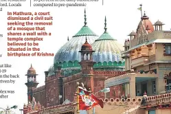  ??  ?? In Mathura, a court dismissed a civil suit seeking the removal of a mosque that shares a wall with a temple complex believed to be situated in the birthplace of Krishna
Sri Krishna Janamsthan next to the Mughal-era mosque in Mathura
