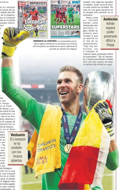  ??  ?? RENDIDOS AL PORTERO. Los principale­s periódicos ingleses abrieron sus portadas con el título del Liverpool y no dudaron en hacer referencia al partido de Adrián San Miguel.