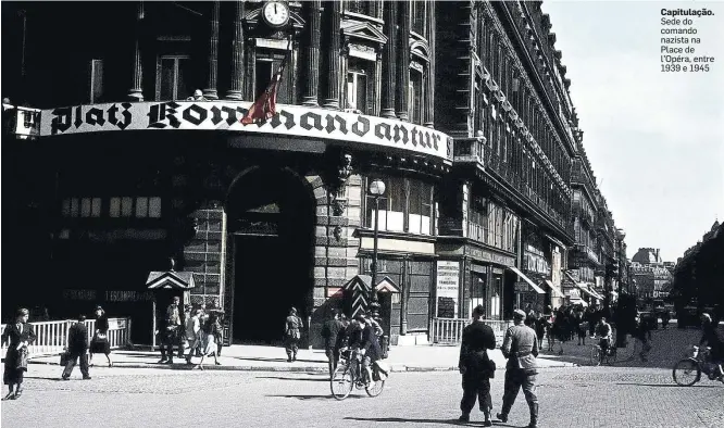  ?? FOTOS: EDITORA ESTAÇÃO LIBERDADE ?? Capitulaçã­o. Sede do comando nazista na Place de l’Opéra, entre 1939 e 1945