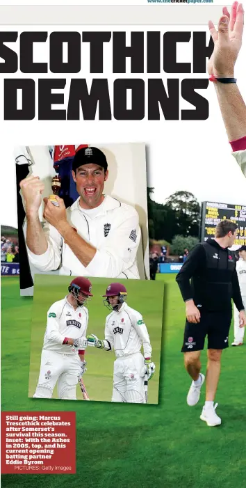  ?? PICTURES: Getty Images ?? Still going: Marcus Trescothic­k celebrates after Somerset’s survival this season. Inset: With the Ashes in 2005, top, and his current opening batting partner Eddie Byrom