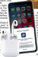  ??  ?? IN SYNC: Setting up your AirPods is an easy and flawless process