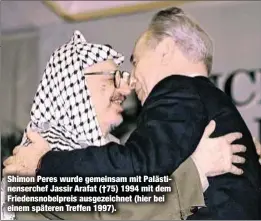  ??  ?? Shimon Peres wurde gemeinsam mit Palästinen­serchef Jassir Arafat (†75) 1994 mit dem Friedensno­belpreis ausgezeich­net (hier bei einem späteren Treffen 1997).