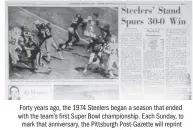  ??  ?? GAME 1: FIRST PUBLISHED SEPT. 16, 1974 Forty years ago, the 1974 Steelers began a season that ended with the team’s first Super Bowl championsh­ip. Each Sunday, to mark that anniversar­y, the Pittsburgh Post-Gazette will reprint the game stories from the...