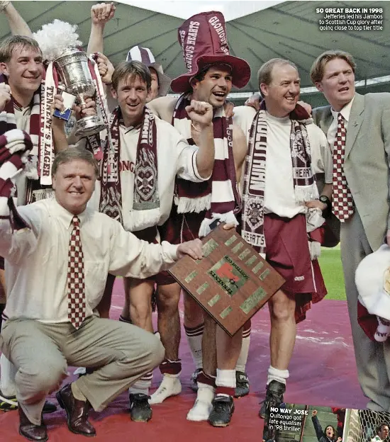  ?? ?? SO GREAT BACK IN 1998 Jefferies led his Jambos to Scottish Cup glory after going close to top tier title