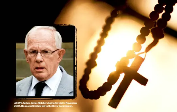  ??  ?? ABOVE: Father James Fletcher during his trial in November 2004. His case ultimately led to the Royal Commission.