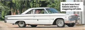  ??  ?? Ex-Jack Sears Ford Galaxie sold for a staggering £471,900.