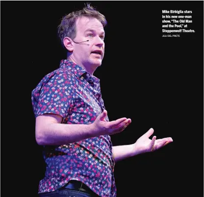  ?? JULI DEL PRETE ?? Mike Birbiglia stars in his new one-man show, “The Old Man and the Pool,” at Steppenwol­f Theatre.