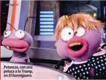  ??  ?? Petancas, con una peluca a lo Trump, en El hormiguero.