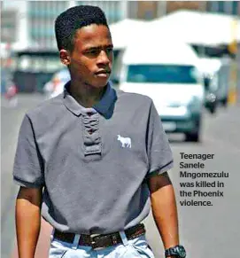  ?? ?? Teenager Sanele Mngomezulu was killed in the Phoenix violence.