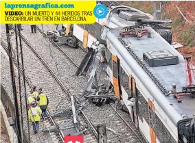  ??  ?? VIDEO:UN MUERTO Y 44 HERIDOS TRAS DESCARRILA­R UN TREN EN BARCELONA. Emergencia. Una persona murió y otras 49 resultaron heridas por el descarrila­miento de un tren regional cerca de Barcelona.