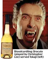  ??  ?? Bloodcurdl­ing: Dracula (played by Christophe­r Lee) served Tokaji (left)