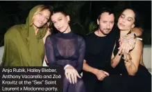  ?? ?? Anja Rubik, Hailey Bieber, Anthony Vacarello and Zoë Kravitz at the “Sex” Saint Laurent x Madonna party.