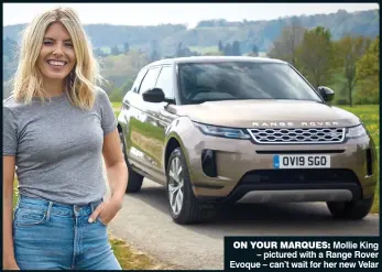  ??  ?? ON YOUR MARQUES: Mollie King – pictured with a Range Rover Evoque – can’t wait for her new Velar