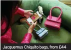  ?? ?? Jacquemus Chiquito bags, from £44 for three-day rental, from By Rotation