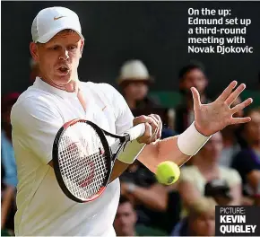  ?? PICTURE: KEVIN QUIGLEY ?? On the up: Edmund set up a third-round meeting with Novak Djokovic