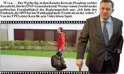  ??  ?? Kern als Pizzabote – das Video löst bei ÖVP- Generalsek­retär Werner Amon ernste Zweifel aus