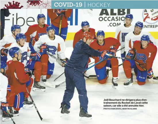  ?? PHOTO D’ARCHIVES, MARTIN ALARIE ?? Joël Bouchard ne dirigera plus d’entraîneme­nt du Rocket de Laval cette saison, car elle a été annulée hier.