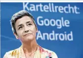  ??  ?? Die zweite Milliarden­strafe für Google von EU-Wettbewerb­skommissar­in Vestager