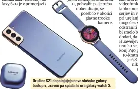  ??  ?? Družino S21 dopolnjuje­jo nove slušalke galaxy buds pro, zraven pa spada še ura galaxy watch 3.