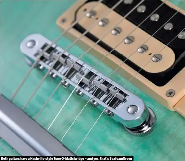  ??  ?? Both guitars have a Nashville-style Tune-O-Matic bridge – and yes, that’s Seafoam Green
