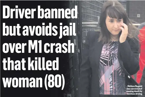  ??  ?? Melissa Nugent was convicted of causing death by careless driving