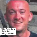  ??  ?? Mike Grimshaw died after being stabbed