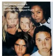  ??  ?? Geri Horner posted a throwback of the band waiting for a delayed flight