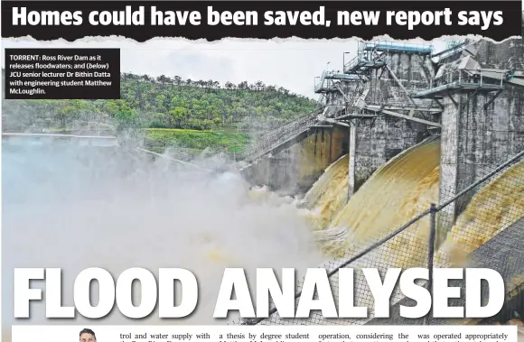  ??  ?? TORRENT: Ross River Dam as it releases floodwater­s; and ( below) JCU senior lecturer Dr Bithin Datta with engineerin­g student Matthew Mcloughlin.