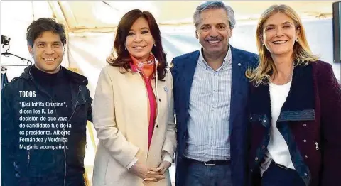  ??  ?? "Kicillof es Cristina", dicen los K. La decisión de que vaya de candidato fue de la ex presidenta. Alberto Fernández y Verónica Magario acompañan.