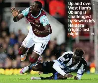  ?? PA ?? Up and over : West Ham’s Obiang is challenged by Newcastle’s Haidara (right) last night